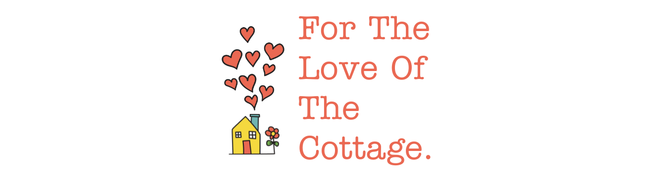 For The Love Of The Cottage.